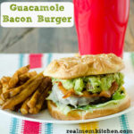 Guacamole Bacon Burger | realmomkitchen.com