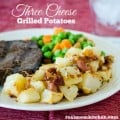 Three Cheese Grilled Potatoes | realmomkitchen.com