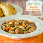 Slow Cooker Sausage Meatball Soup | realmomkitchen.com