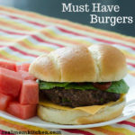 Must Have Burgers | realmomkitchen.com