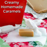 Creamy Homemade Caramels | realmomkitchen.com