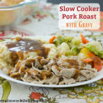 Slow Cooker Pork Roast with Gravy | realmomkitchen.com