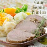 Garlic Rosemary Pork Loin | realmomkitchen.com